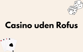 Spil Casino Uden Om ROFUS Dine Muligheder for Spil