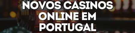 Novo Casino Online em Portugal Descubra as Melhores Ofertas e Jogos